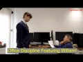 Office Discipline! Featuring William